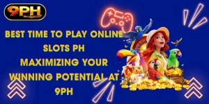 best time to play online slots ph maximizing your winning potential at 9ph