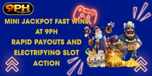 mini jackpot fast wins at 9ph rapid payouts and electrifying slot action